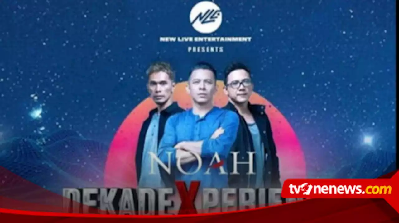 Konser Spektakuler NOAH 10 Tahun Hadirkan Dua Konsep Spesial, Cek Harga Tiketnya