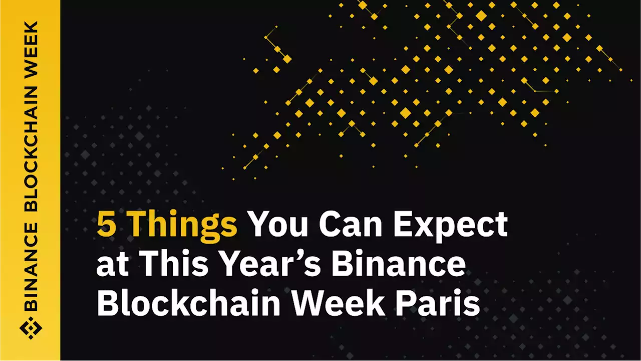 5 Things You Can Expect at This Year’s Binance Blockchain Week Paris | Binance Blog