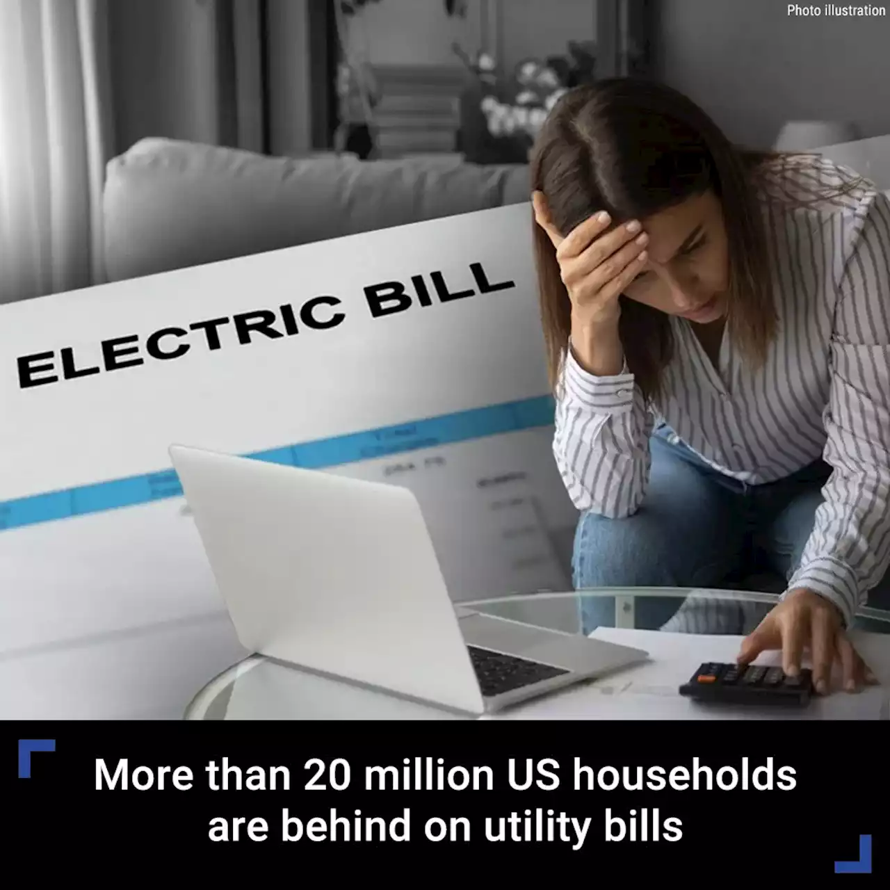 More than 20 million US households are behind on utility bills