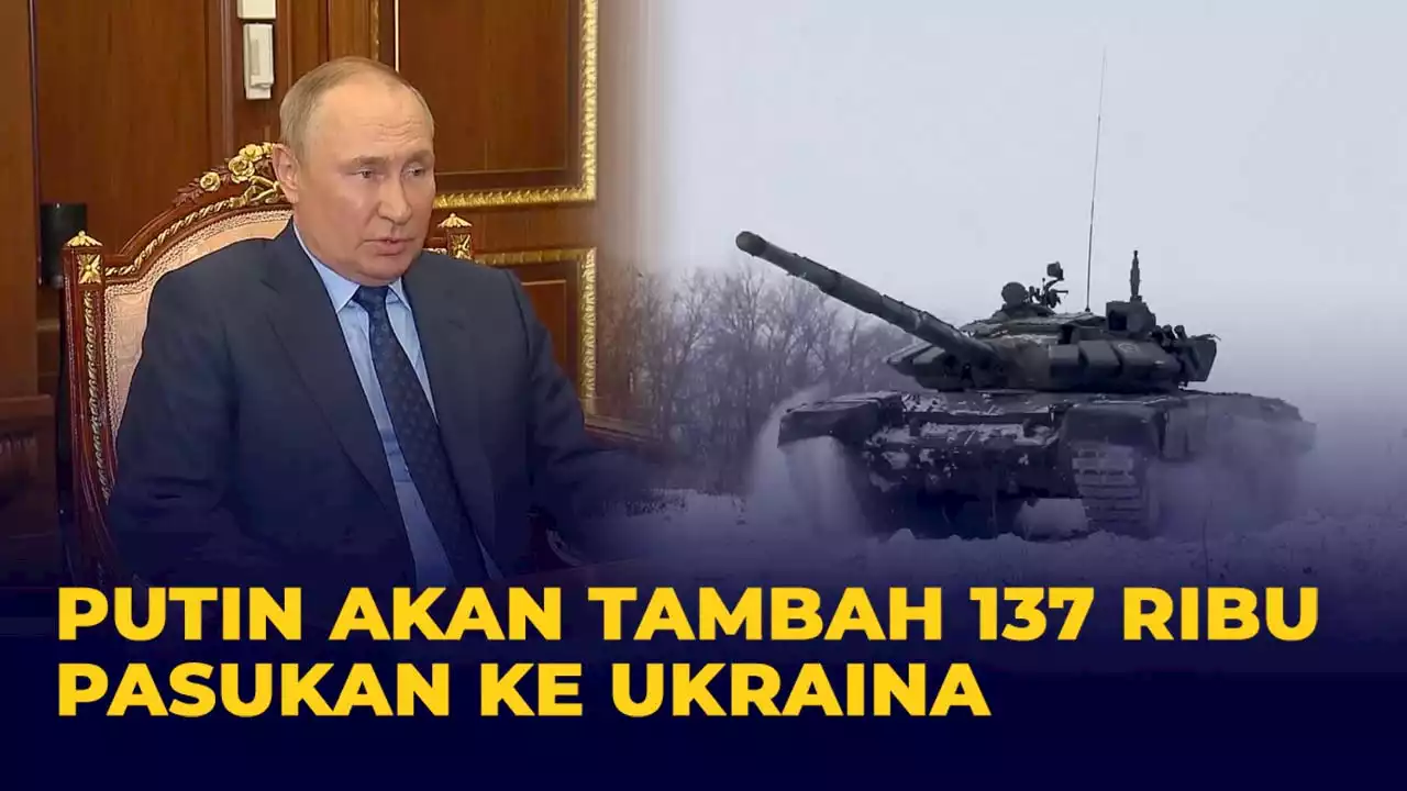 Putin akan Tambah 137 Ribu Pasukan Bersenjata ke Ukraina