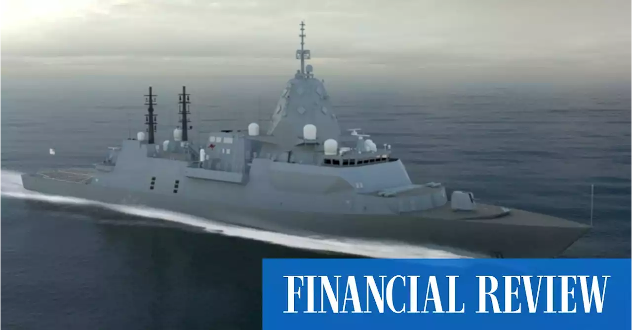 Troubled $45b future frigate project starts turnaround