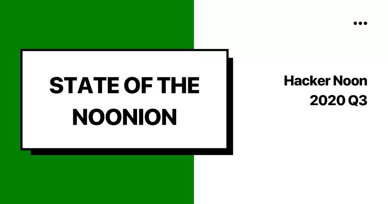 State of the Noonion 2020 Q3: The Good, the Bad, and the Opportunities Ahead | HackerNoon