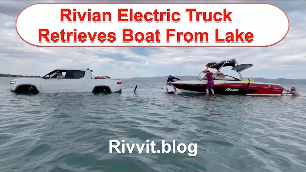 Watch Rivian R1T Retrieve Boat It Launched Into Bear Lake