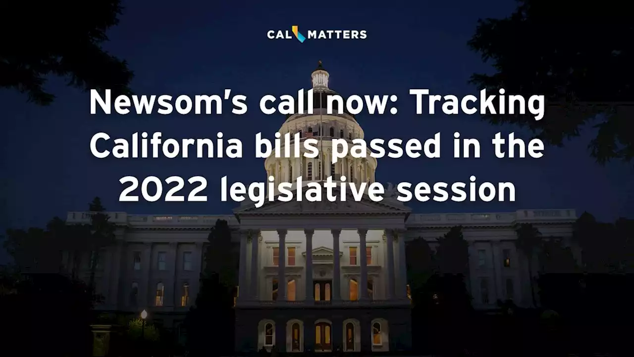 Newsom's call now: Tracking California bills passed in the 2022 legislative session