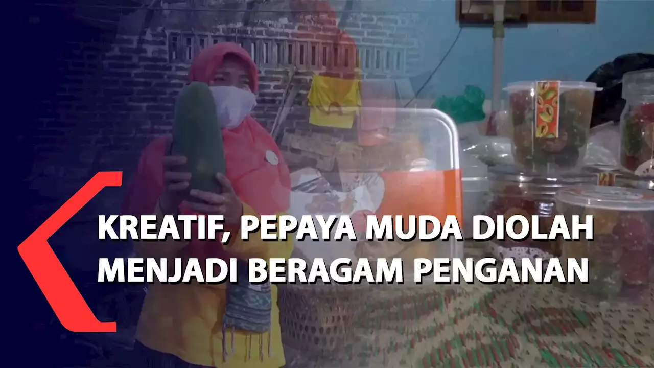 Kreatif, Pepaya Muda Diolah Menjadi Beragam Penganan