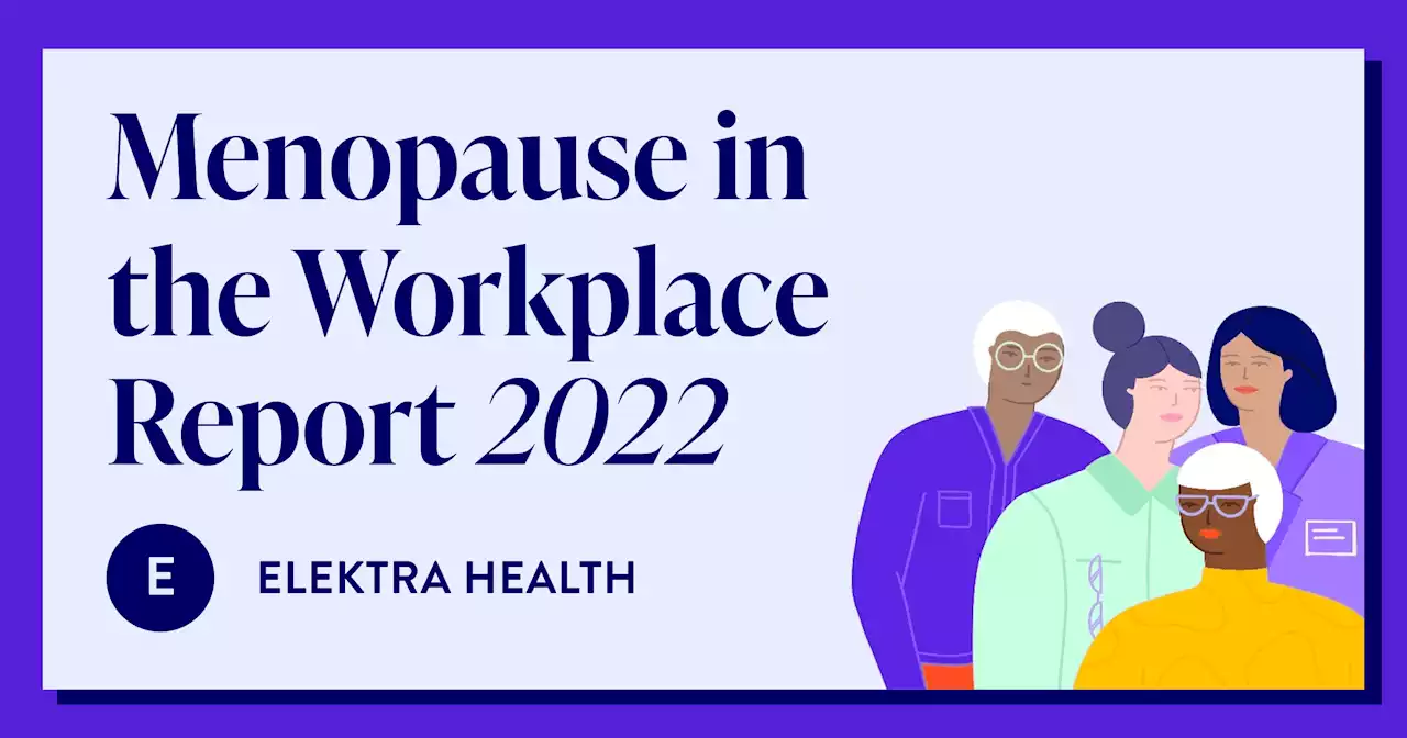 Elektra Health's Annual Menopause in the Workplace Report (2022) - Elektra Health