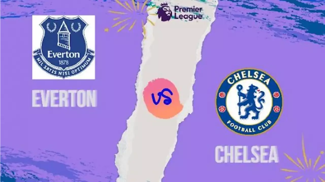 Prediksi Everton vs Chelsea di Liga Inggris Sabtu Malam Ini, Live di SCTV