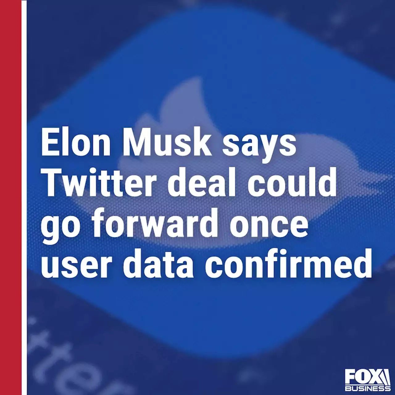 Elon Musk says Twitter deal could go forward once user data confirmed