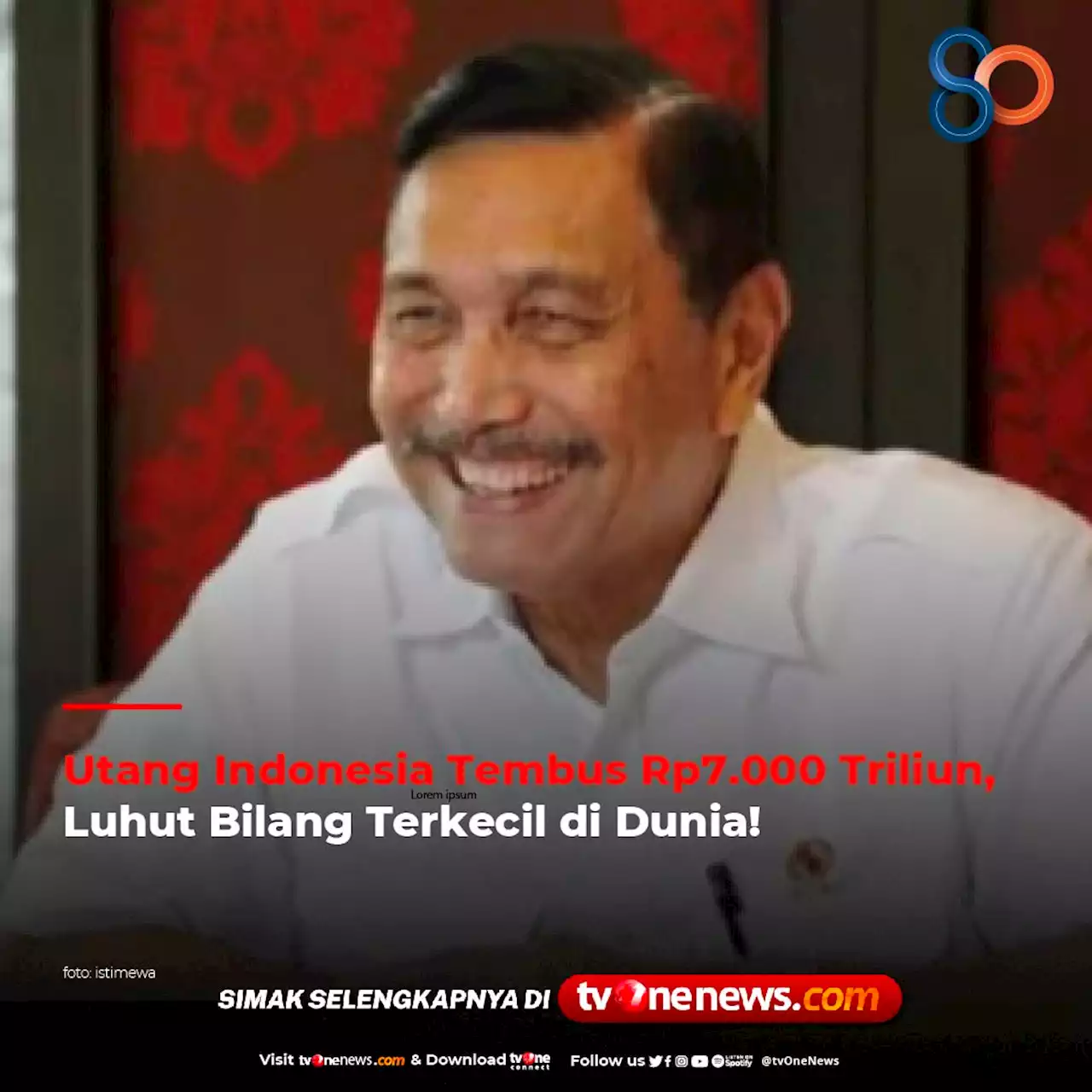 Utang Indonesia Tembus Rp 7.000 Triliun, Luhut Bilang Terkecil di Dunia!