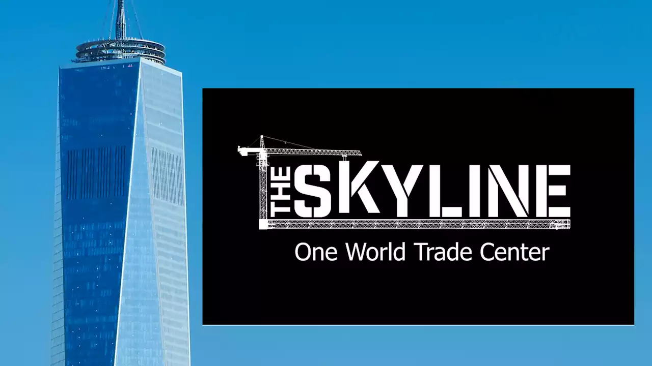 The 5 steps to building an icon: The secrets of One World Trade Center | The Skyline