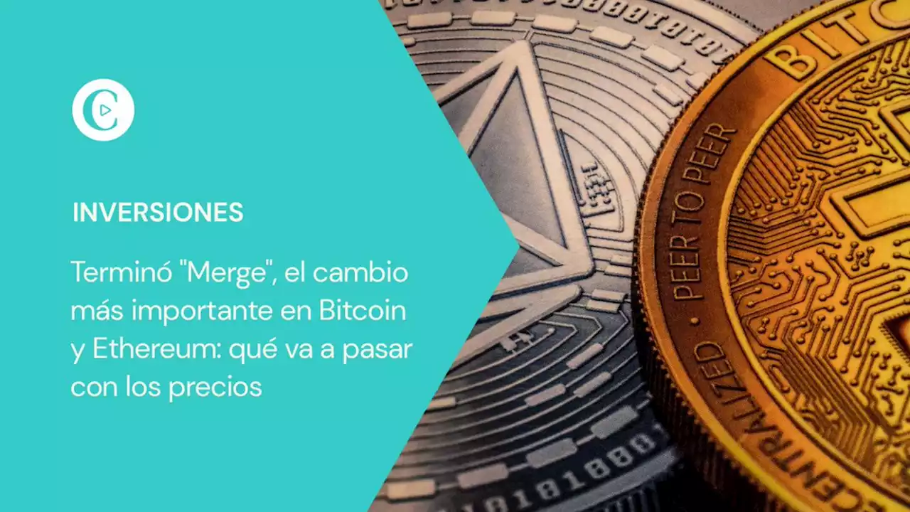 Termin� 'The Merge', el cambio m�s importante en Bitcoin y Ethereum: qu� va a pasar con los precios