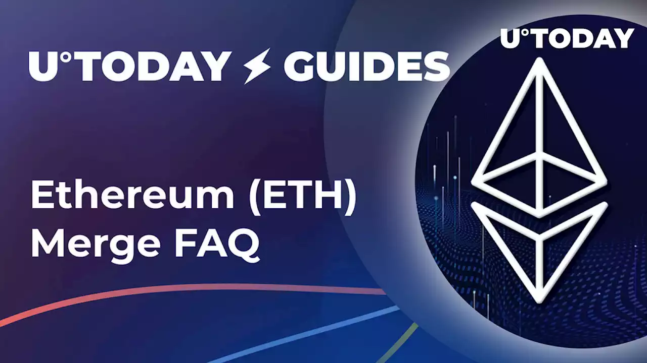 Ethereum (ETH) Merge FAQ: Top 10 Questions You Always Wanted to Ask