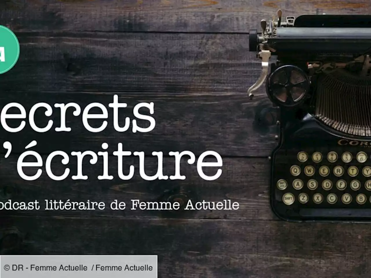 Sandrine Collette se livre dans “Secrets d’écriture”, le podcast de Femme Actuelle (épisode 29)