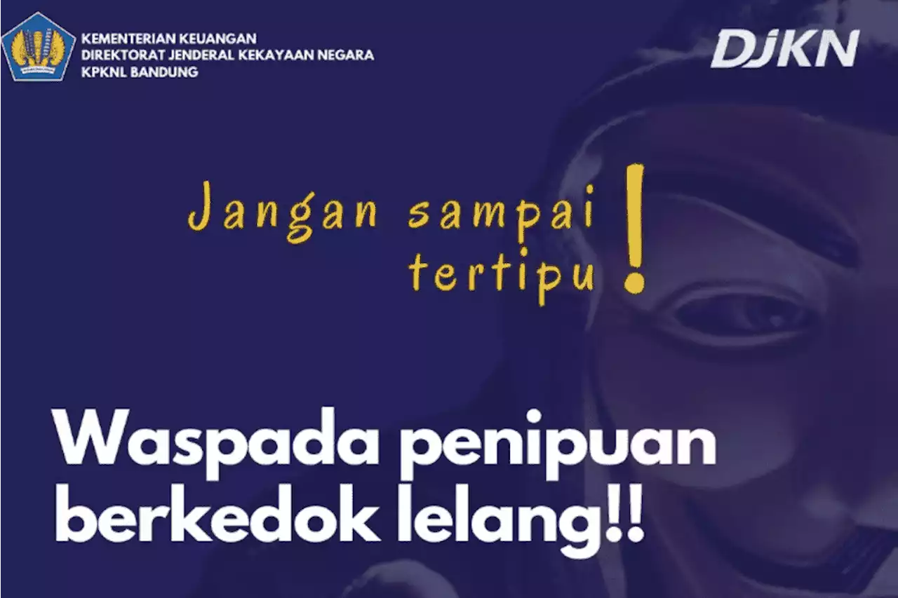 Penipuan Lelang KPKNL Kembali Marak, Kenali Modus Terbarunya: Bawa-bawa Nama Rekan Dekat