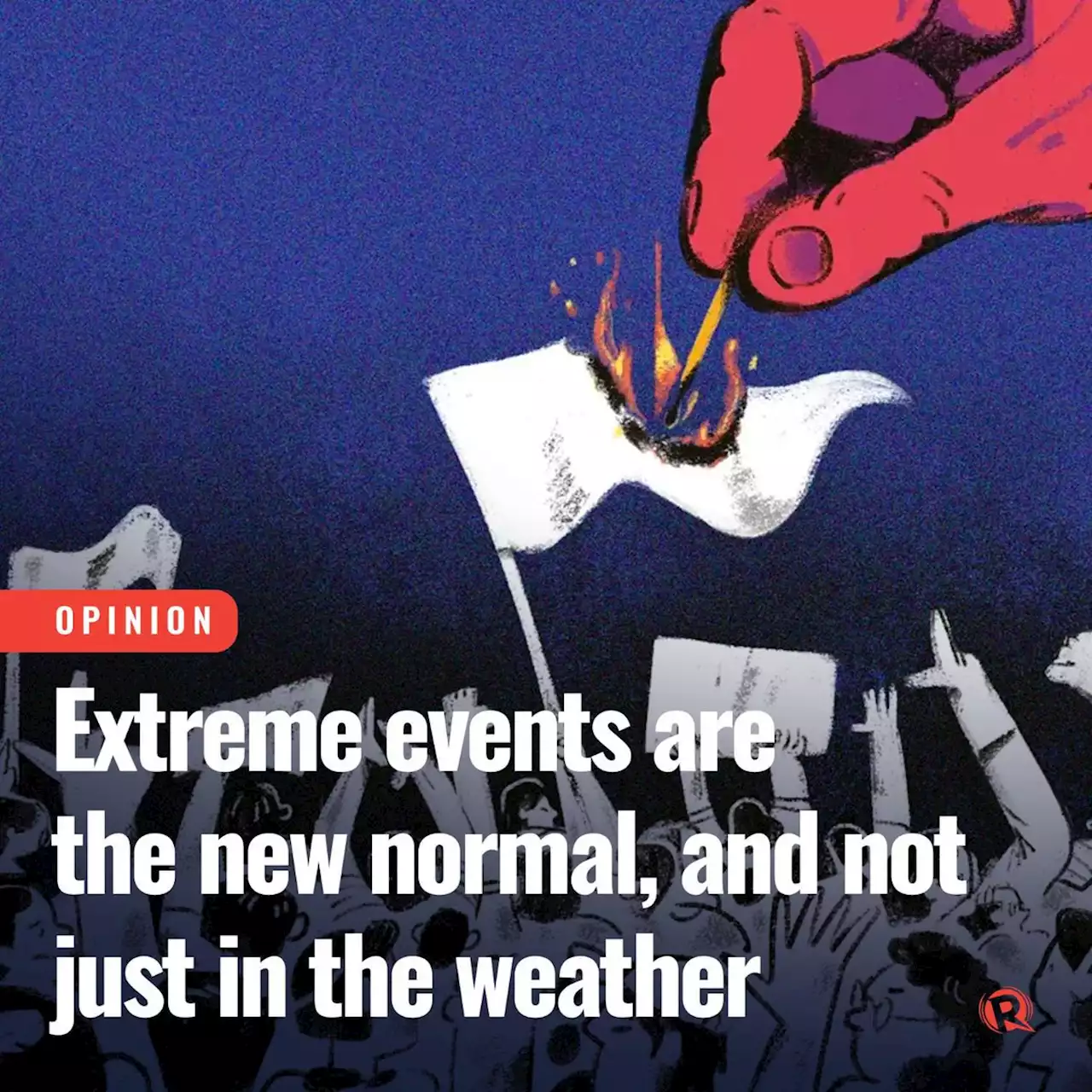 [OPINION] Extreme events are the new normal, and not just in the weather
