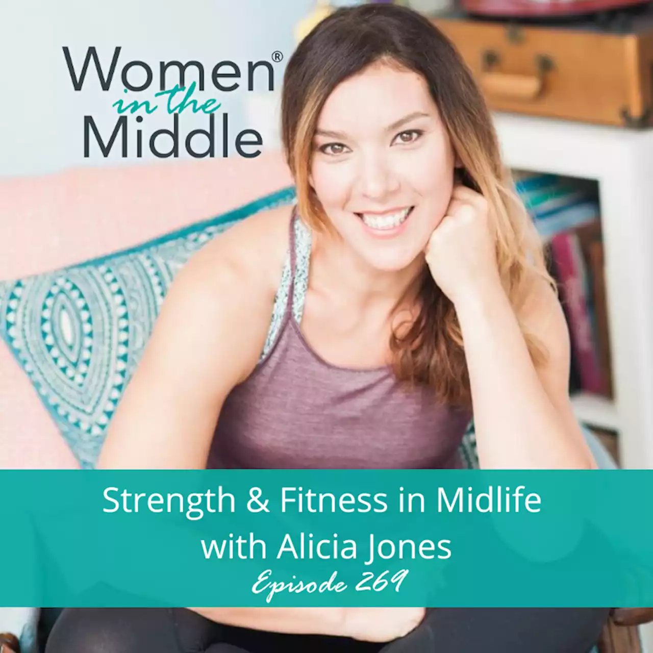 Ep 269: Strength and Fitness in Midlife with Alicia Jones | Suzy Rosenstein