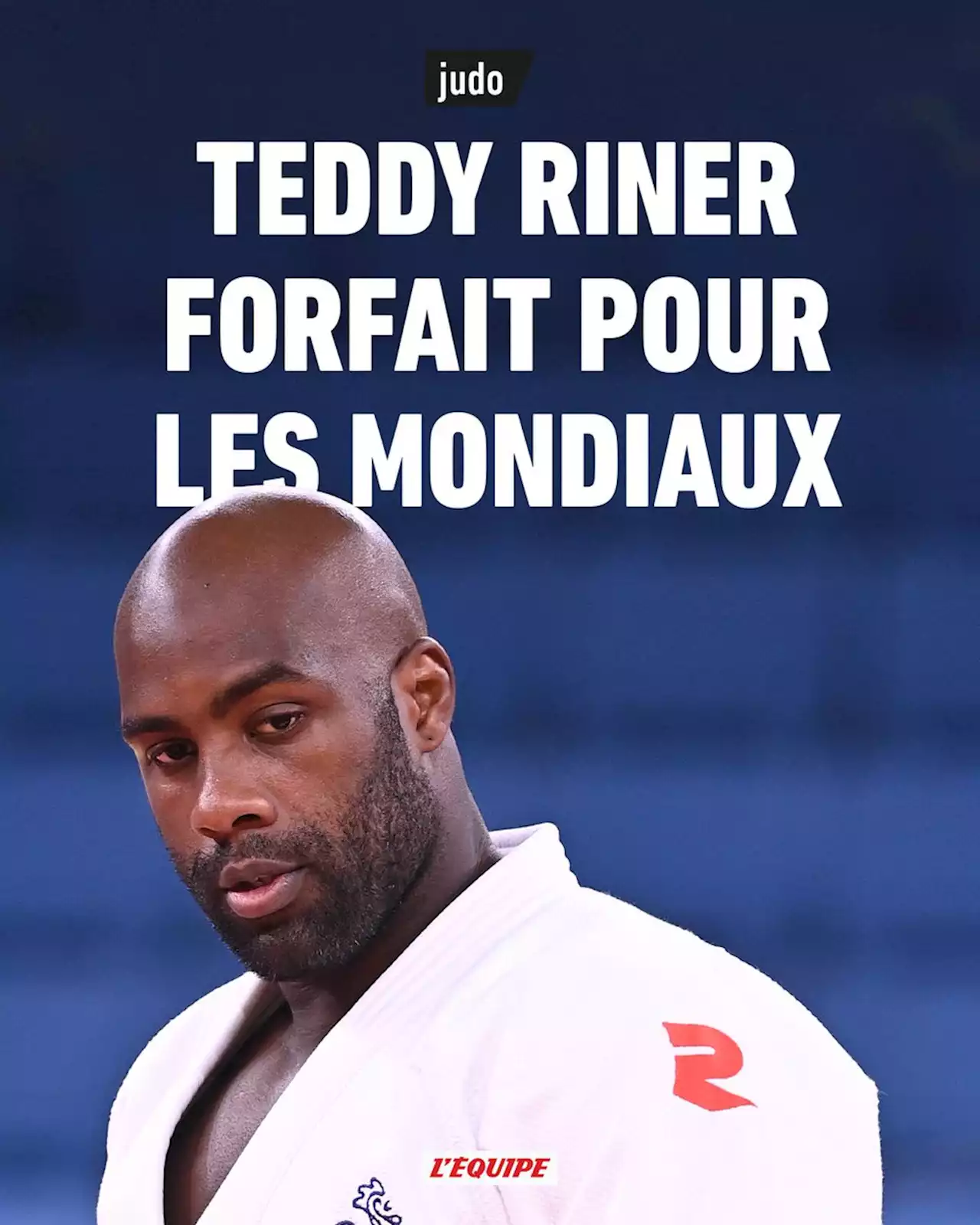 Teddy Riner forfait pour les Mondiaux