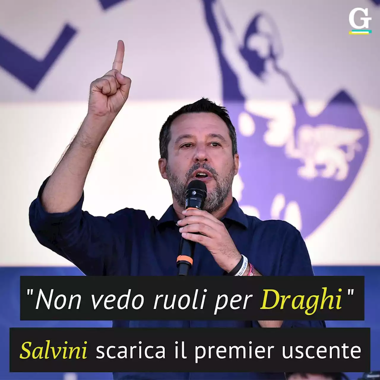 Salvini scarica Draghi: 'Non vedo ruoli per lui nel prossimo governo'