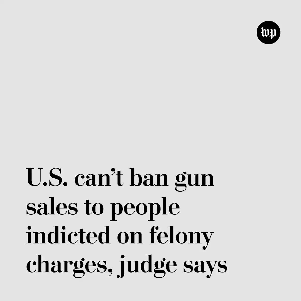 U.S. can’t ban gun sales to people indicted on felony charges, judge says