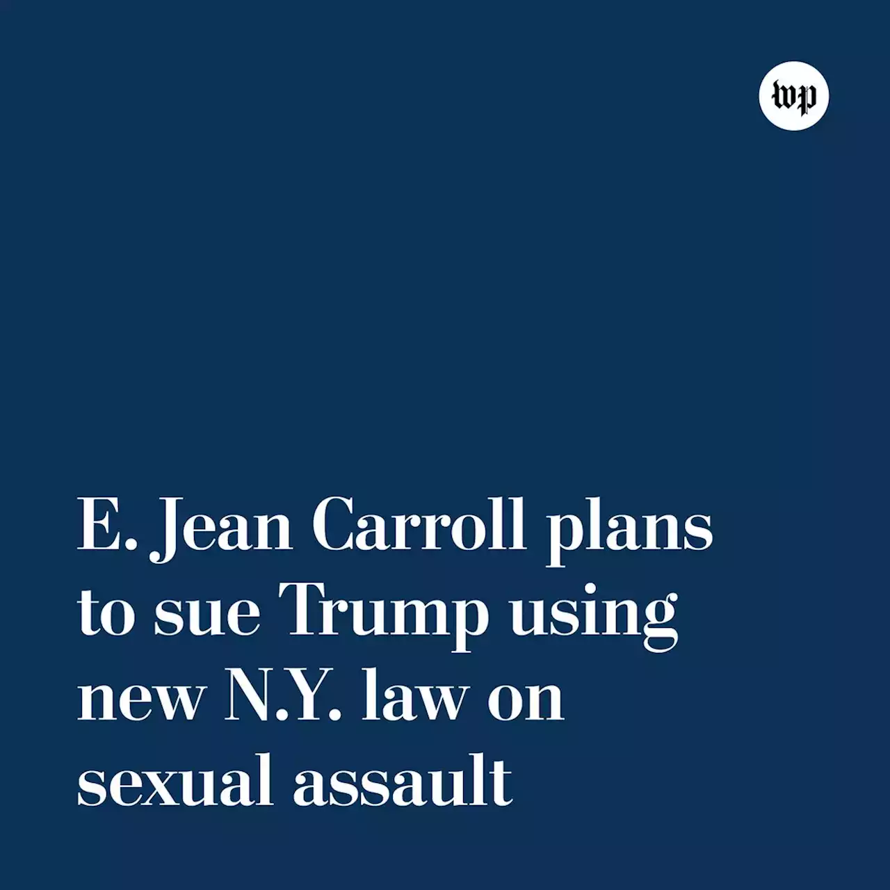 E. Jean Carroll plans to sue Trump using new N.Y. sexual assault law