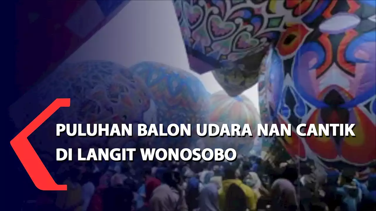 Puluhan Balon Udara Nan Cantik Hiasi Langit Wonosobo