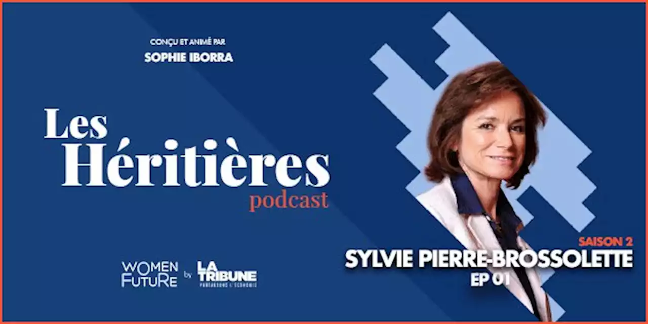 Sylvie Pierre-Brossolette est l’invitée de Sophie Iborra dans Les Héritières – EP1 -Saison 2, le podcast Women For Future by La Tribune