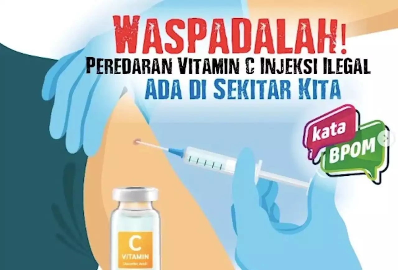 BPOM Temukan Banyak Merek Produk Vitamin C Injeksi Ilegal, Ini Daftarnya!