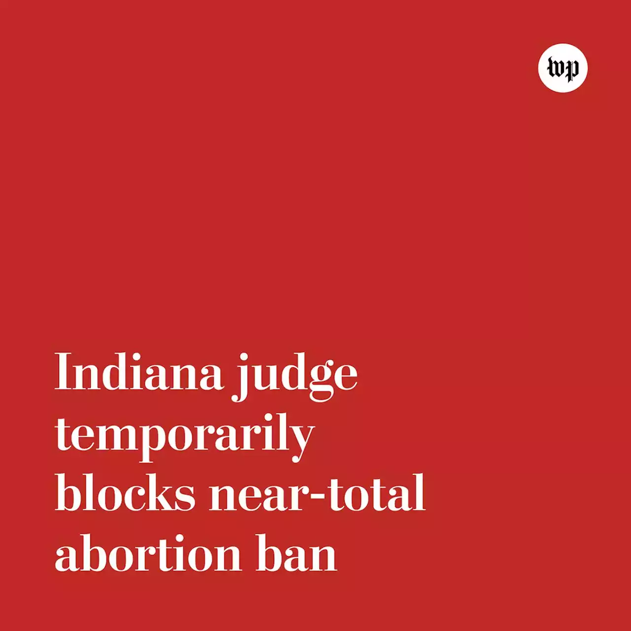 Indiana judge temporarily blocks near-total abortion ban