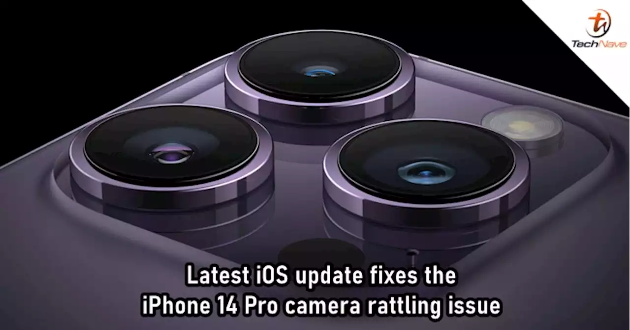 The fix for Apple iPhone 14 Pro camera rattling issue gets rolled out to users | TechNave