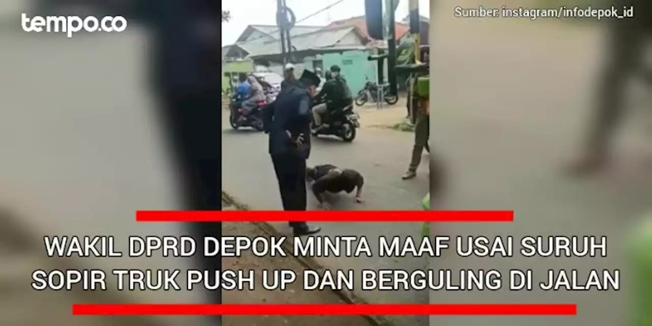 Wakil Ketua DPRD Depok Minta Maaf Usai Suruh Sopir Truk Push-up dan Berguling di Jalan