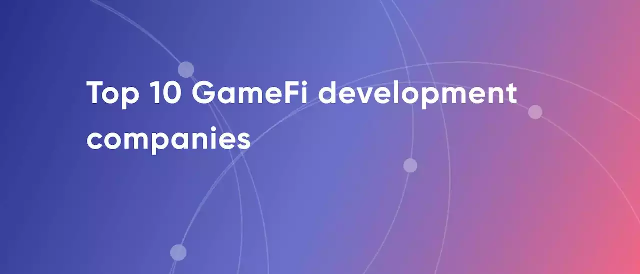 Top 10 GameFi Development Companies: 2022 and Beyond | HackerNoon