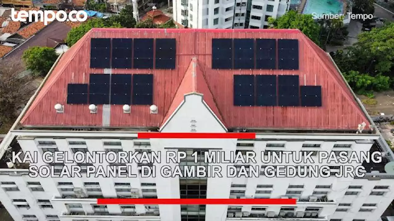 KAI Gelontorkan Rp 1 Miliar untuk Pasang Solar Panel di Gambir dan Gedung JRC