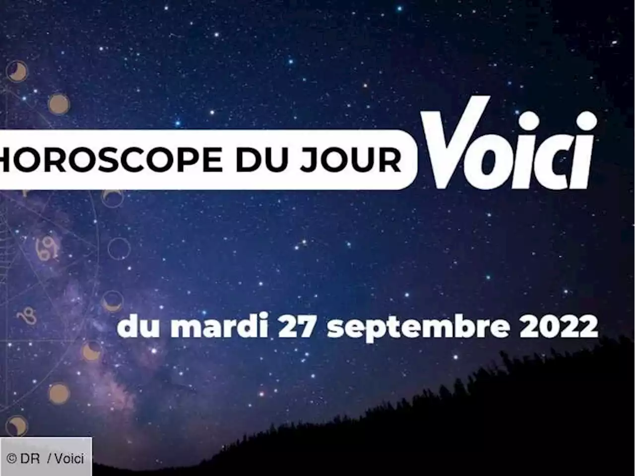 Horoscope du Mardi 27 septembre 2022 : prévisions du jour, les tops et les flops - Voici