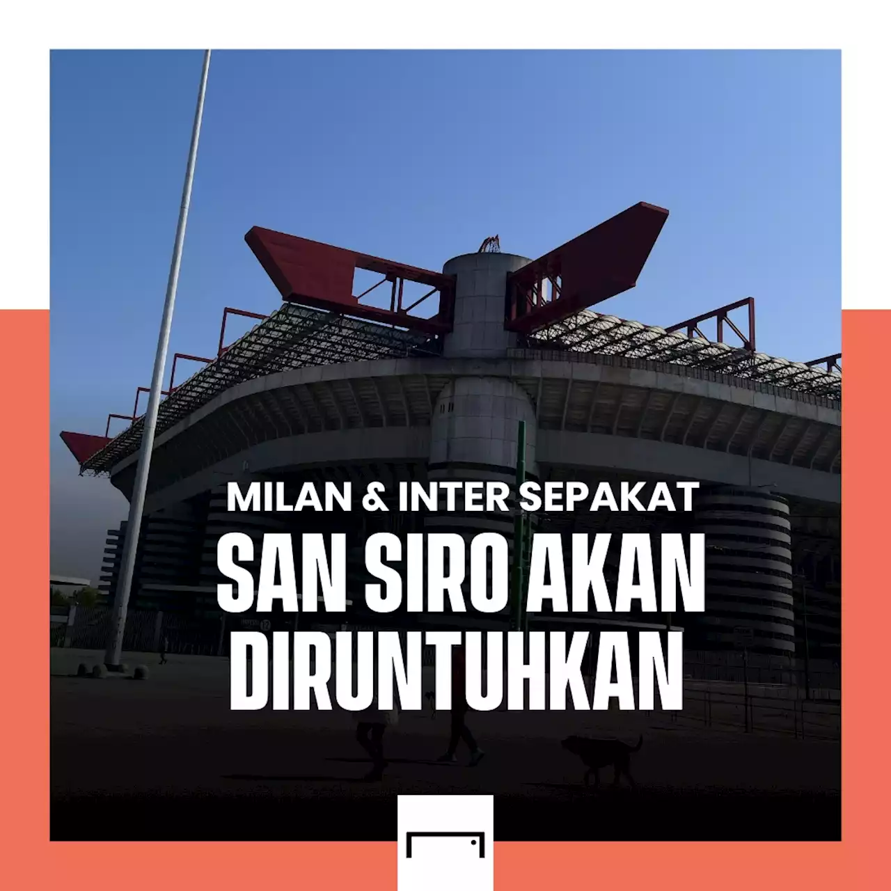 Ketok Palu! Inter & AC Milan Konfirmasi Stadion San Siro Akan Diruntuhkan | Goal.com Indonesia