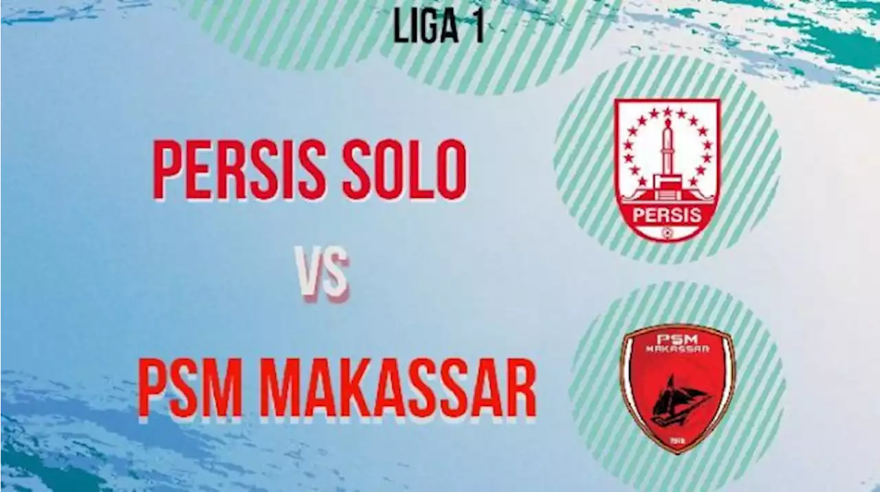 Liga 1 Kamis Hari Ini: Prediksi Persis Solo vs PSM Makassar, Live di Indosiar