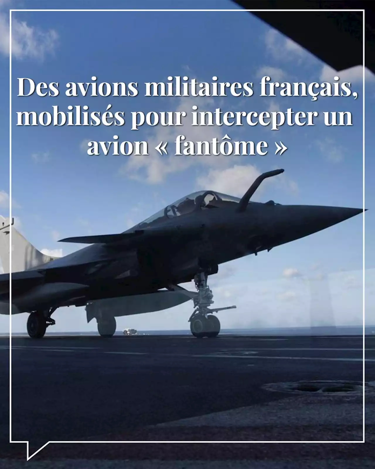 Des avions de chasse français envoyés pour intercepter un avion « fantôme »