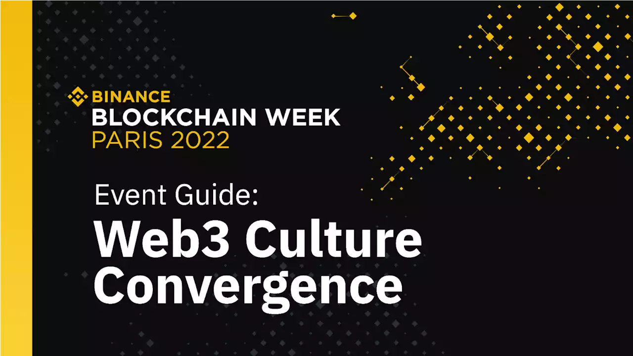 Binance Blockchain Week Paris 2022 Guide: Web3 Culture Convergence | Binance Blog