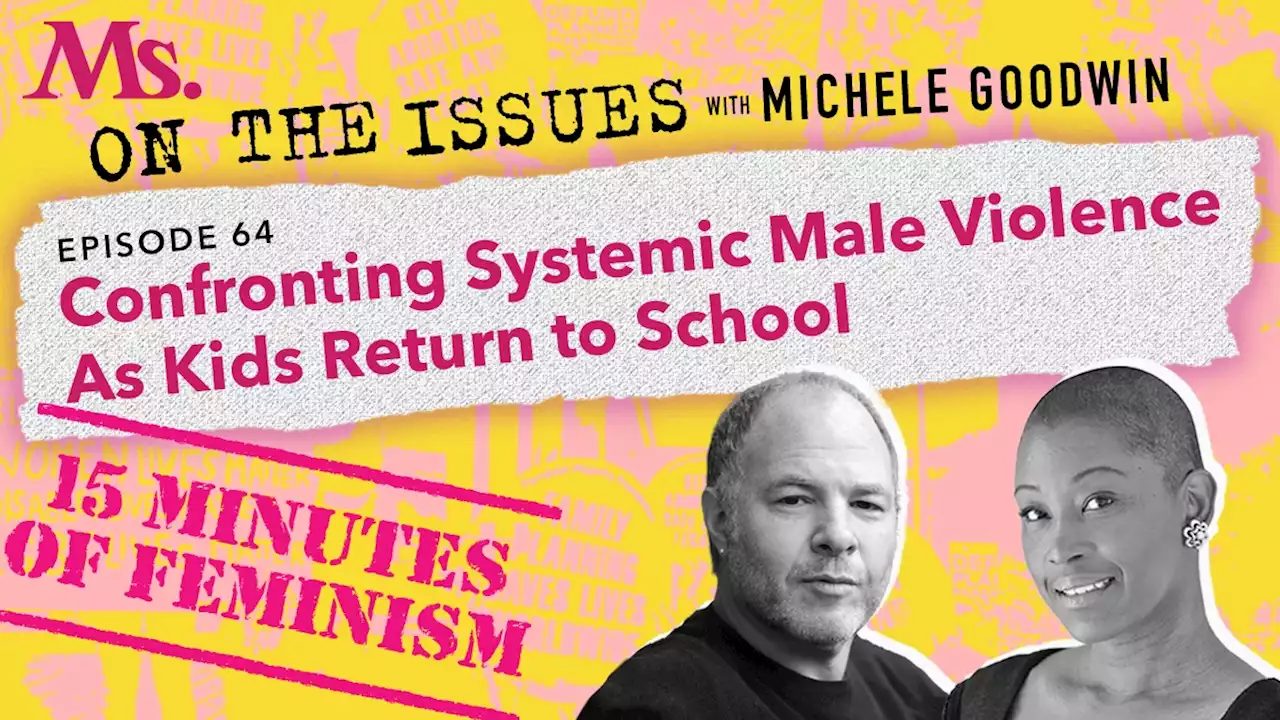 64. Fifteen Minutes of Feminism: Confronting Systemic Male Violence As Kids Return to School (with Jackson Katz)