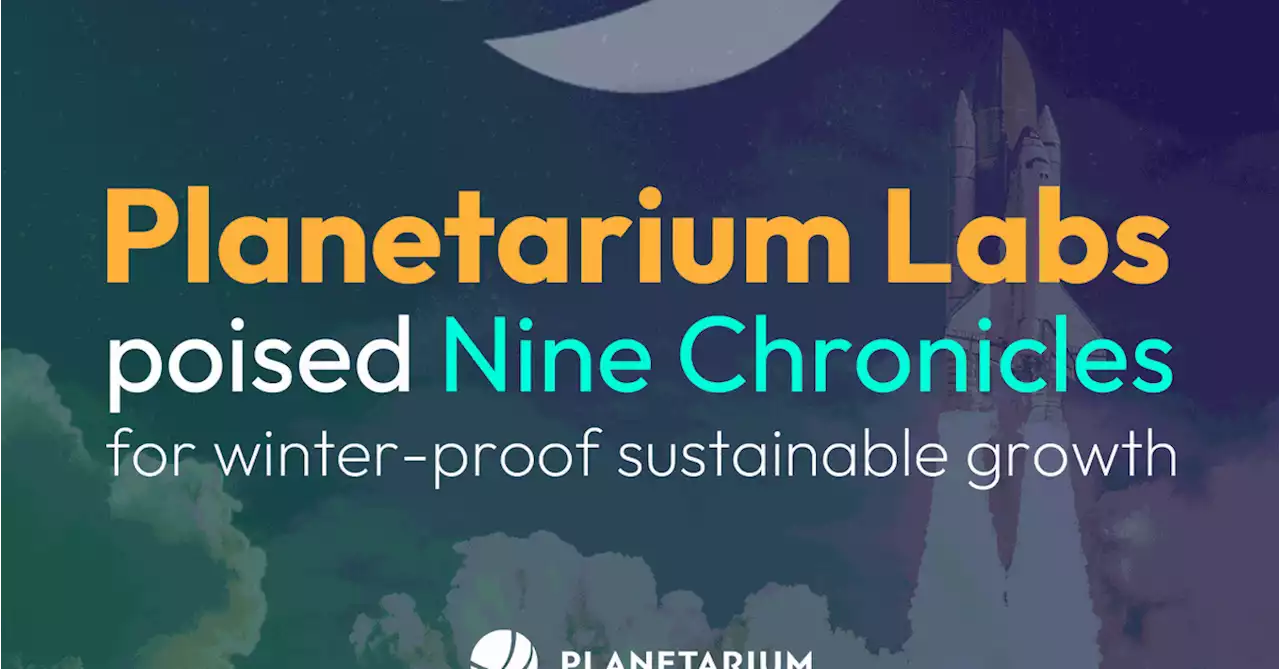 Planetarium Labs poised Nine Chronicles for winter-proof sustainable growth