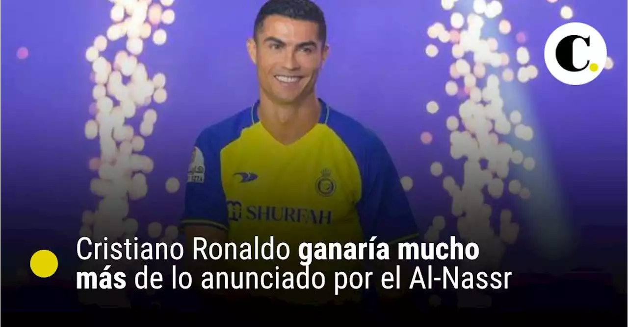 Cristiano Ronaldo ganaría mucho más de lo anunciado por el Al-Nassr