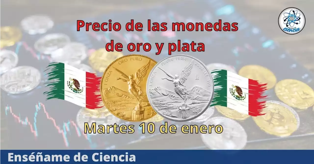 Cuál es el precio de las monedas de oro y plata hoy martes 10 de enero