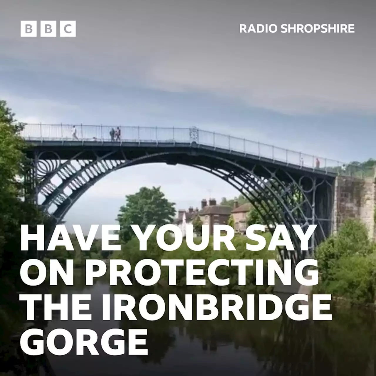 Public guidance sought on Ironbridge Gorge protection plan