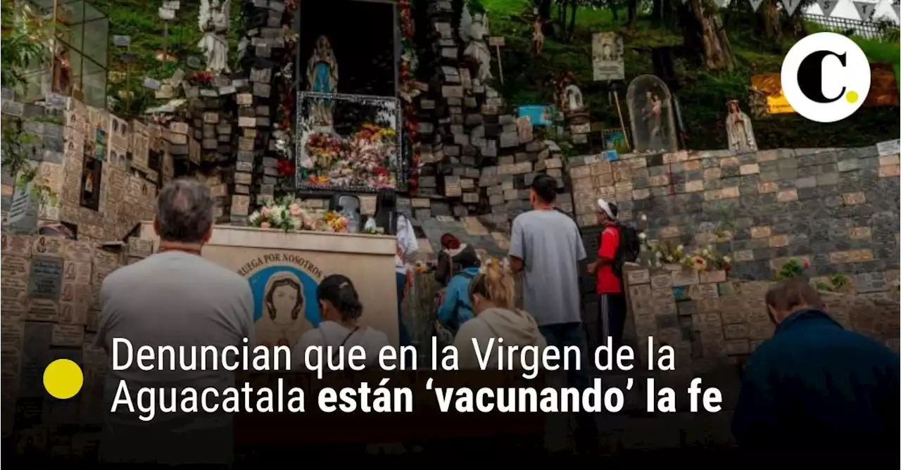 Denuncian que en la Virgen de la Aguacatala están ‘vacunando’ la fe