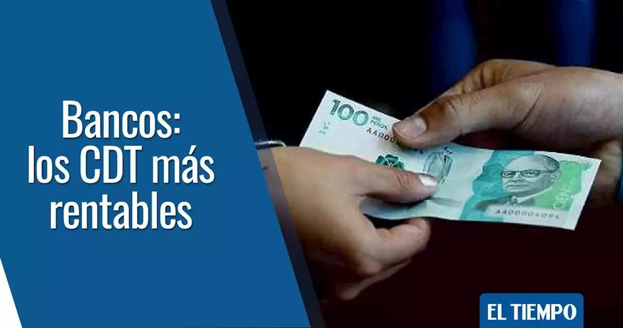 Los bancos que ofrecen los CDT más rentables