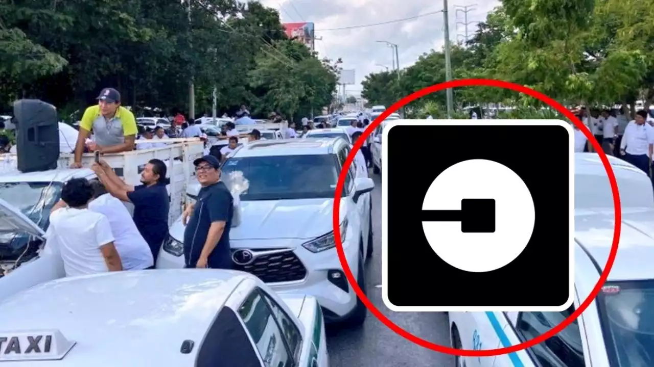 Taxis de Quintana Roo contra Uber por revés de los jueces