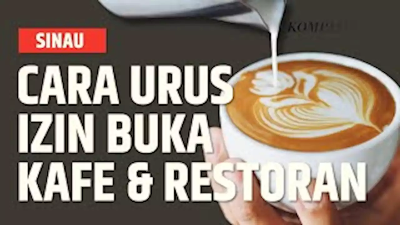 Mau Buka Kafe atau Restoran? Begini Nih Cara Urus Izinnya | SINAU