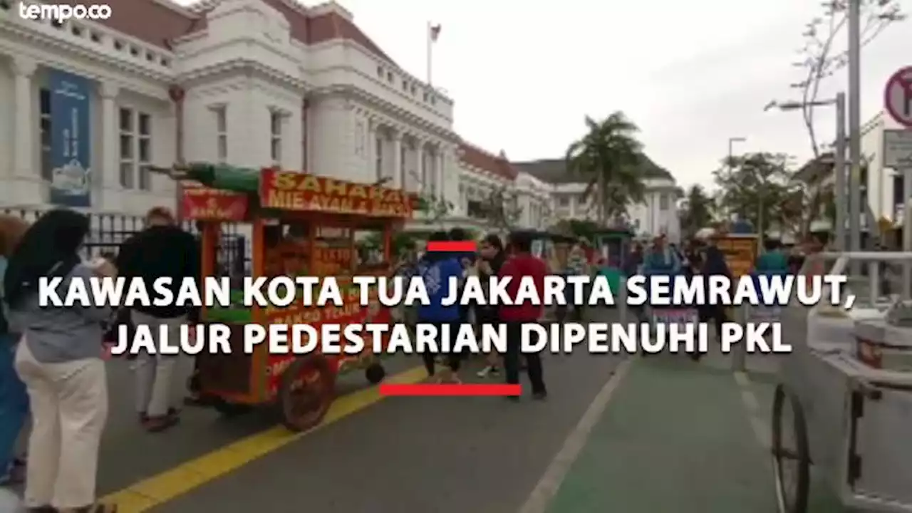 Kawasan Kota Tua Jakarta Semrawut, Jalur Pedestarian Dipenuhi PKL