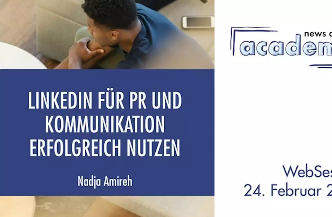 LinkedIn für PR und Kommunikation erfolgreich nutzen / Ein Online-Seminar der news aktuell Academy