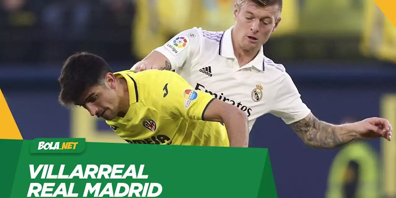 Prediksi Villarreal vs Real Madrid 20 Januari 2023 - Bola.net