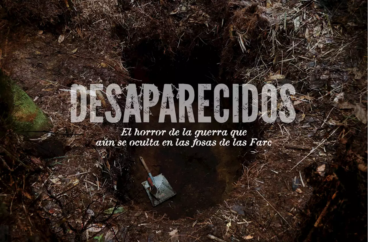 Desaparecidos: el horror que aún se oculta en las fosas de Farc